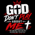 God Don't Play about Me T-Shirt